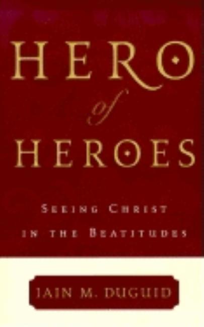 Hero of Heroes: Seeing Christ in the Beatitudes - Ingram