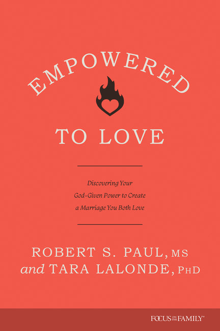 Empowered to Love: Discovering Your God-Given Power to Create a Marriage You Both Love - Ingram