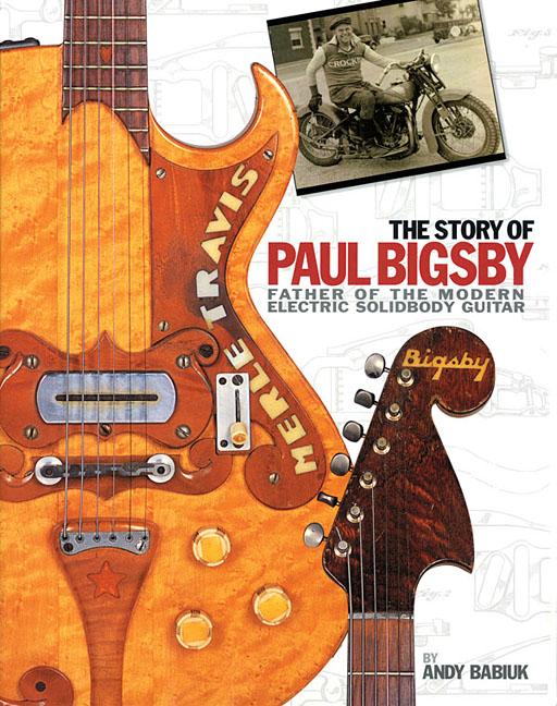 Story of Paul Bigsby: Father of the Modern Electric Solidbody Guitar [With CD (Audio)] - Ingram