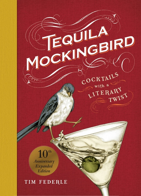 Tequila Mockingbird (10th Anniversary Expanded Edition): Cocktails with a Literary Twist - Ingram