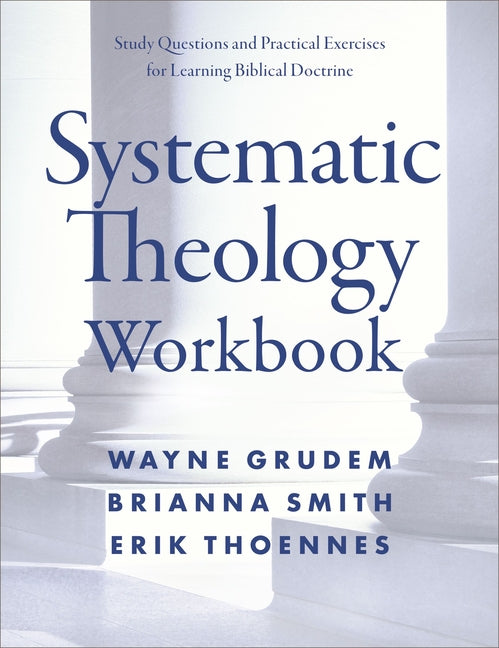 Systematic Theology Workbook: Study Questions and Practical Exercises for Learning Biblical Doctrine - Ingram