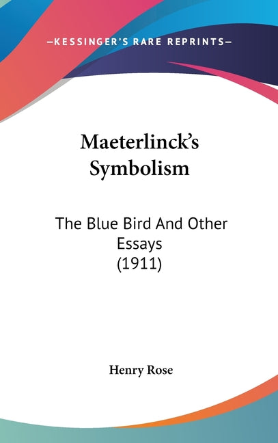 Maeterlinck's Symbolism: The Blue Bird And Other Essays (1911) - Ingram