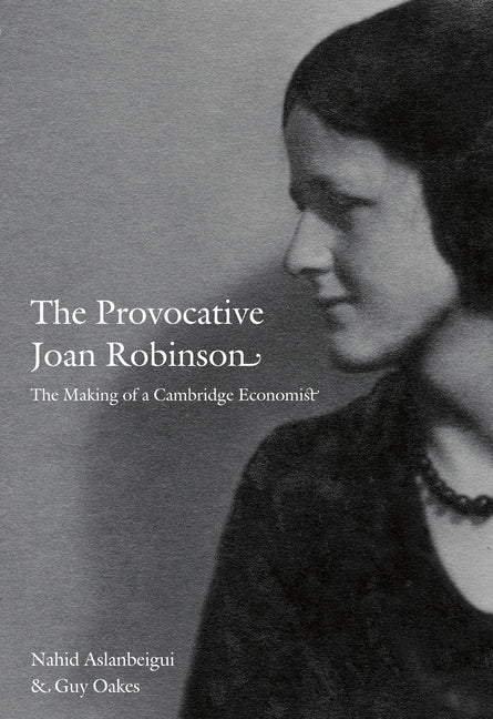 Provocative Joan Robinson: The Making of a Cambridge Economist - Ingram