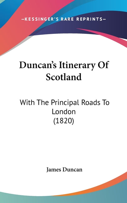 Duncan's Itinerary Of Scotland: With The Principal Roads To London (1820) - Ingram