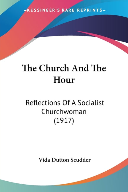 Church And The Hour: Reflections Of A Socialist Churchwoman (1917) - Ingram