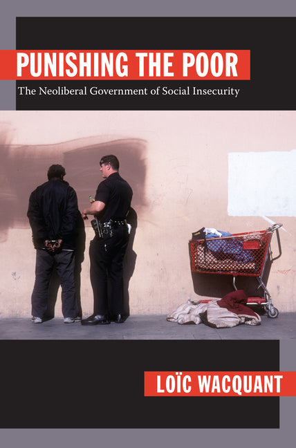 Punishing the Poor: The Neoliberal Government of Social Insecurity - Ingram