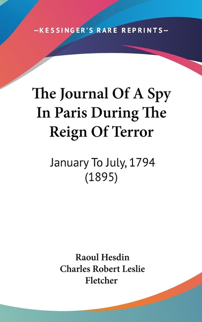 Journal Of A Spy In Paris During The Reign Of Terror: January To July, 1794 (1895) - Ingram