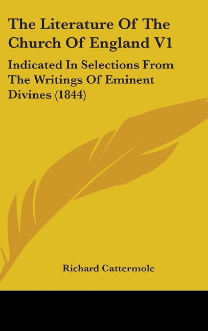 Literature Of The Church Of England V1: Indicated In Selections From The Writings Of Eminent Divines (1844) - Ingram