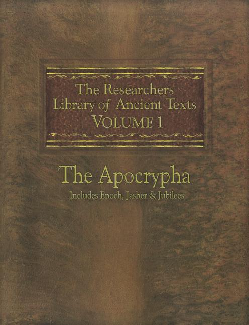 Researchers Library of Ancient Texts: Volume One -- The Apocrypha Includes the Books of Enoch, Jasher, and Jubilees - Ingram