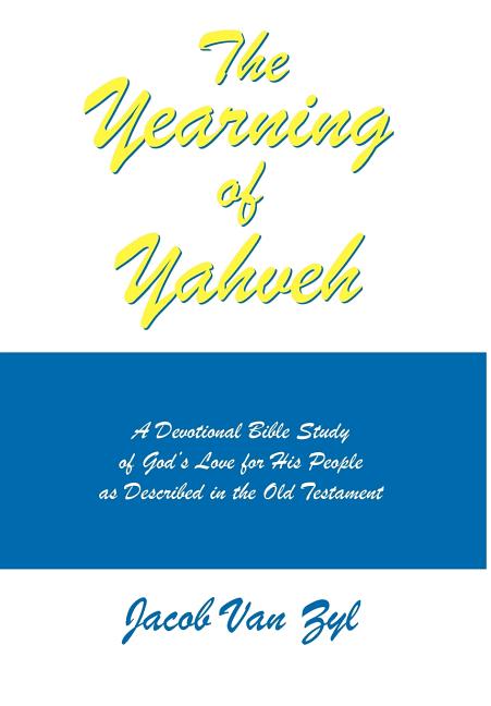 Yearning of Yahveh: A Devotional Bible Study of God's Love for His People as Described in the Old Testament - Ingram