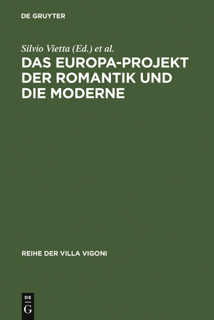 Das Europa-Projekt Der Romantik Und Die Moderne: Ansätze Zu Einer Deutsch-Italienischen Mentalitätsgeschichte (Reprint 2011) - Ingram