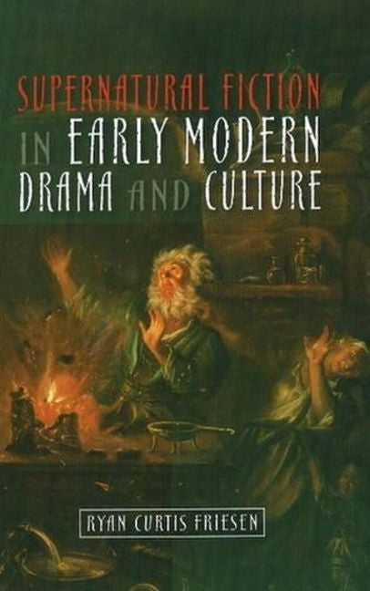 Supernatural Fiction in Early Modern Drama & Culture - Ingram