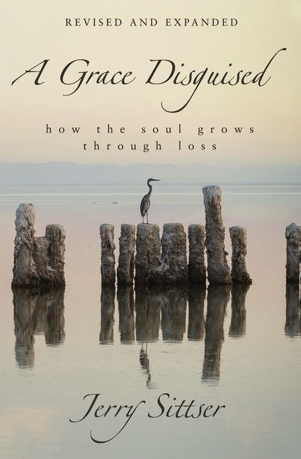 Grace Disguised: How the Soul Grows Through Loss (Revised, Expanded) - Ingram