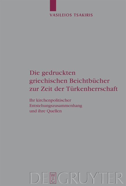 Gedruckten Griechischen Beichtbücher Zur Zeit Der Türkenherrschaft: Ihr Kirchenpolitischer Entstehungszusammenhang Und Ihre Quellen - Ingram