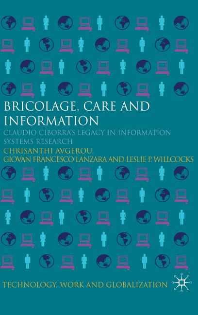 Bricolage, Care and Information: Claudio Ciborra's Legacy in Information Systems Research (2009) - Ingram