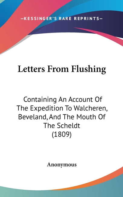 Letters From Flushing: Containing An Account Of The Expedition To Walcheren, Beveland, And The Mouth Of The Scheldt (1809) - Ingram