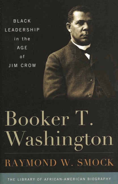 Booker T. Washington: Black Leadership in the Age of Jim Crow - Ingram