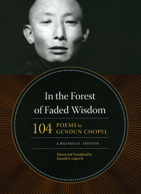 In the Forest of Faded Wisdom: 104 Poems by Gendun Chopel, a Bilingual Edition - Ingram