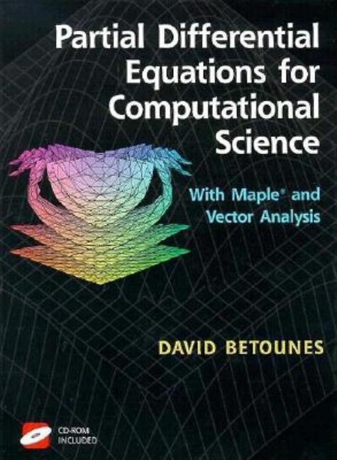 Partial Differential Equations for Computational Science: With Maple(r) and Vector Analysis [With CDROM] (1998) - Ingram