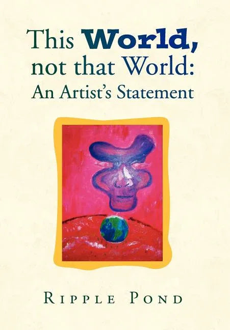 This World, Not That World: An Artist's Statement - stevensbooks