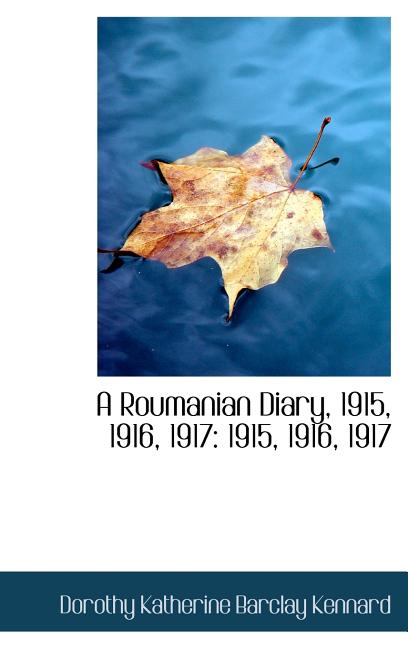 Roumanian Diary, 1915, 1916, 1917: 1915, 1916, 1917 - Ingram