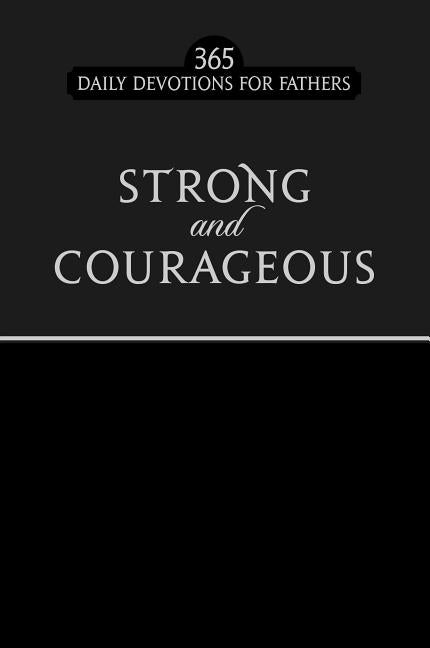 Strong and Courageous: 365 Daily Devotions for Fathers - Ingram