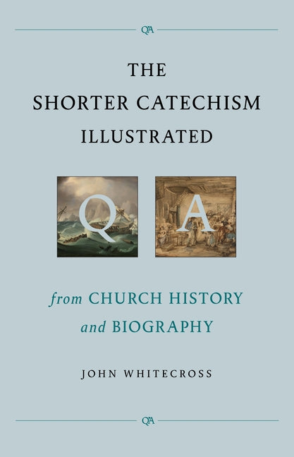 Shorter Catechism Illustrated: From Church History and Biography - Ingram