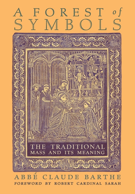 Forest of Symbols: The Traditional Mass and Its Meaning - Ingram