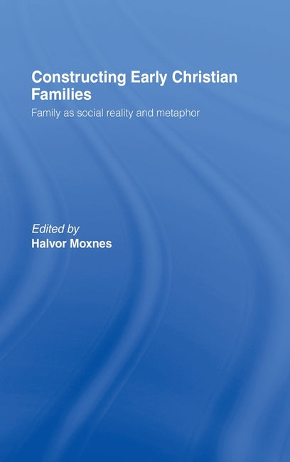 Constructing Early Christian Families: Family as Social Reality and Metaphor - Ingram
