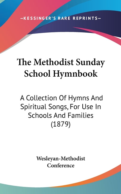 Methodist Sunday School Hymnbook: A Collection Of Hymns And Spiritual Songs, For Use In Schools And Families (1879) - Ingram
