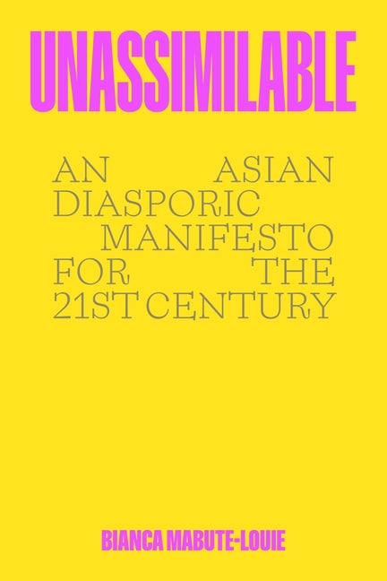 Unassimilable: An Asian Diasporic Manifesto for the Twenty-First Century - Ingram