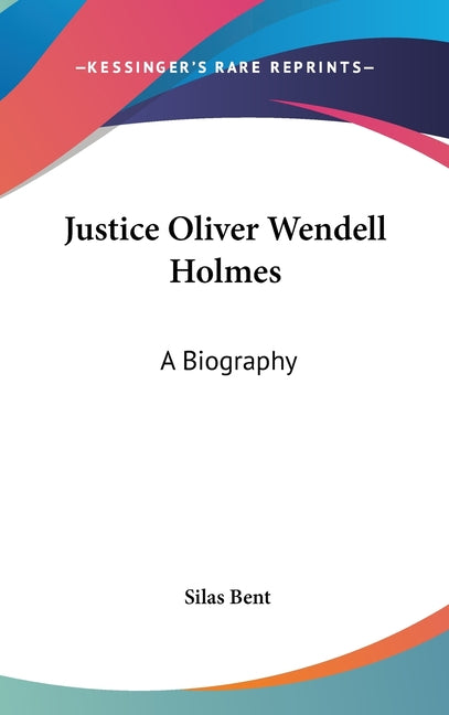 Justice Oliver Wendell Holmes: A Biography - Ingram