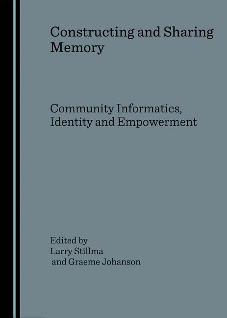 Constructing and Sharing Memory: Community Informatics, Identity and Empowerment - Ingram