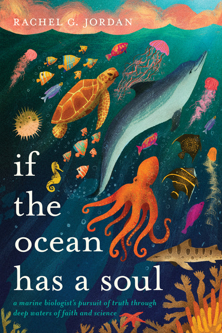 If the Ocean Has a Soul: A Marine Biologist's Pursuit of Truth Through Deep Waters of Faith and Science - Ingram