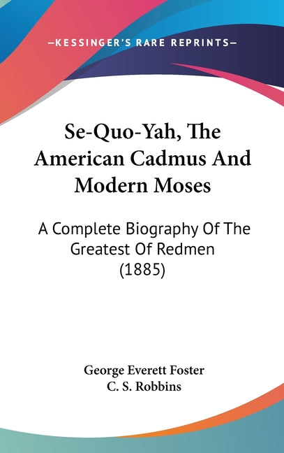 Se-Quo-Yah, The American Cadmus And Modern Moses: A Complete Biography Of The Greatest Of Redmen (1885) - Ingram