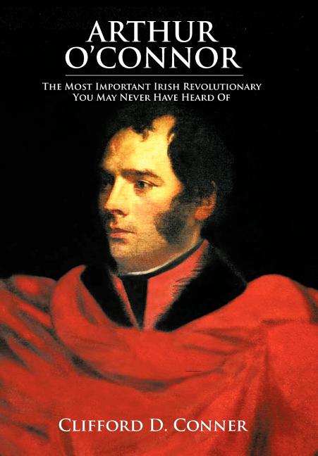 Arthur O'Connor: The Most Important Irish Revolutionary You May Never Have Heard Of - Ingram