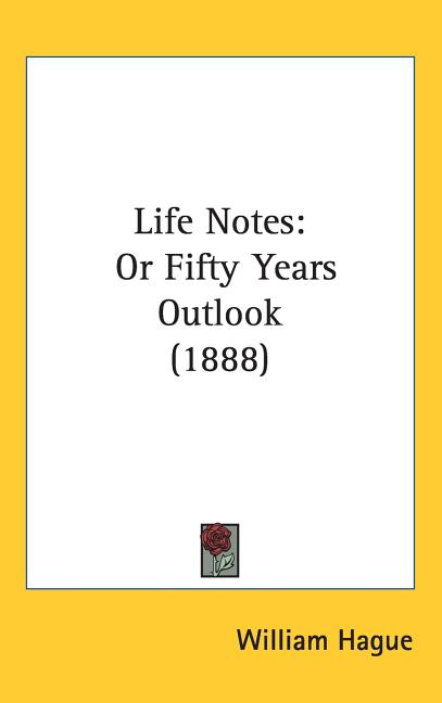 Life Notes: Or Fifty Years Outlook (1888) - Ingram