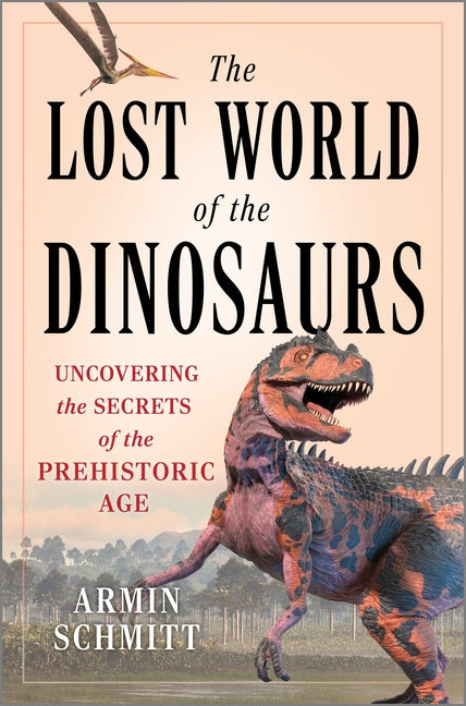 Lost World of the Dinosaurs: Uncovering the Secrets of the Prehistoric Age (Original) - Ingram