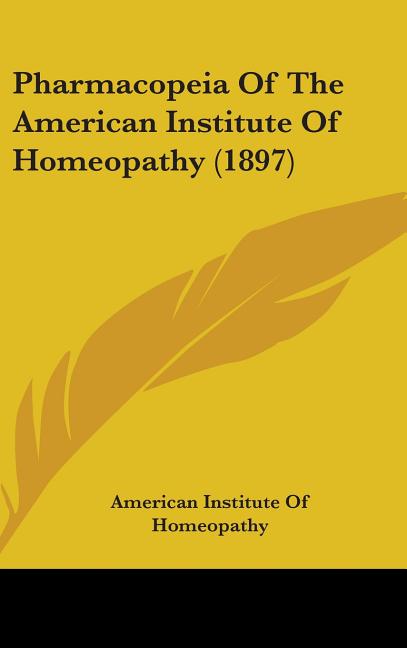 Pharmacopeia Of The American Institute Of Homeopathy (1897) - Ingram