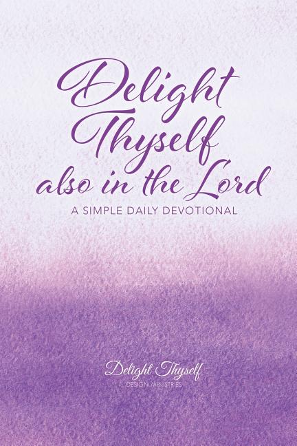 Delight Thyself Also In The Lord: a simple daily devotional - Ingram