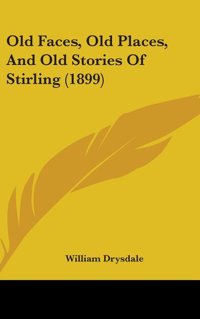 Old Faces, Old Places, And Old Stories Of Stirling (1899) - Ingram