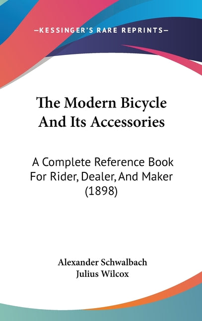 Modern Bicycle And Its Accessories: A Complete Reference Book For Rider, Dealer, And Maker (1898) - Ingram