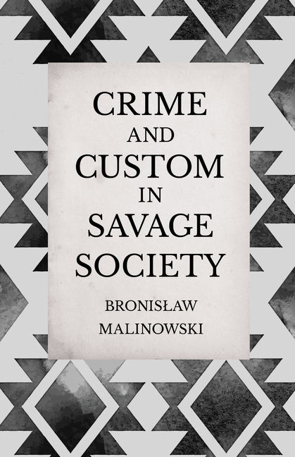 Crime and Custom in Savage Society: An Anthropological Study of Savagery - Ingram