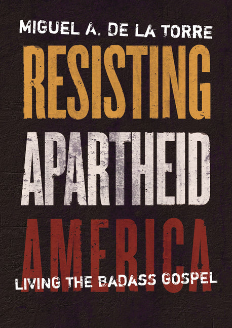 Resisting Apartheid America: Living the Badass Gospel - Ingram