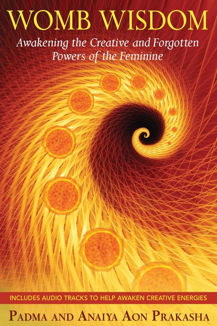 Womb Wisdom: Awakening the Creative and Forgotten Powers of the Feminine [With CD (Audio)] - Ingram