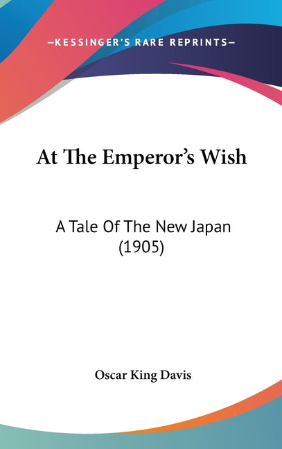 At The Emperor's Wish: A Tale Of The New Japan (1905) - Ingram