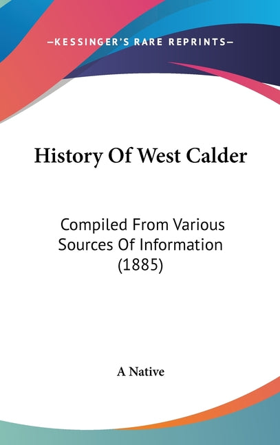 History Of West Calder: Compiled From Various Sources Of Information (1885) - Ingram