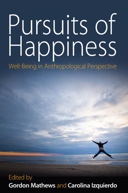 Pursuits of Happiness: Well-Being in Anthropological Perspective - Ingram
