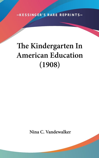 Kindergarten In American Education (1908) - Ingram