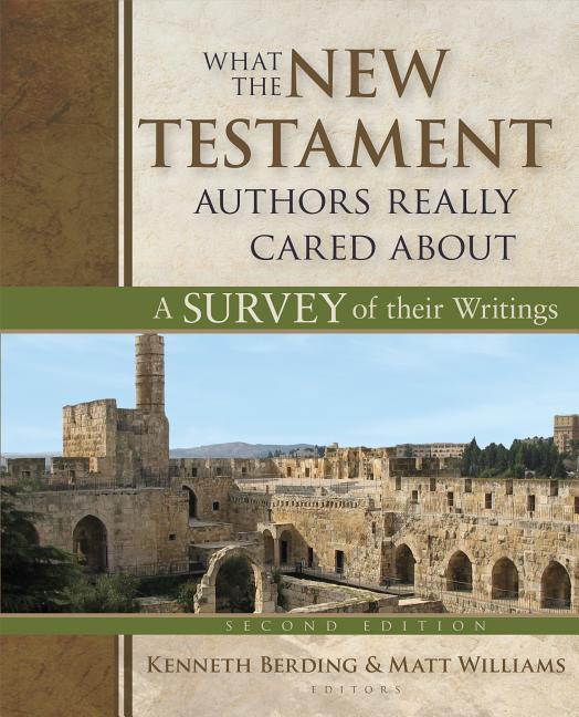 What the New Testament Authors Really Cared about: A Survey of Their Writings - Ingram